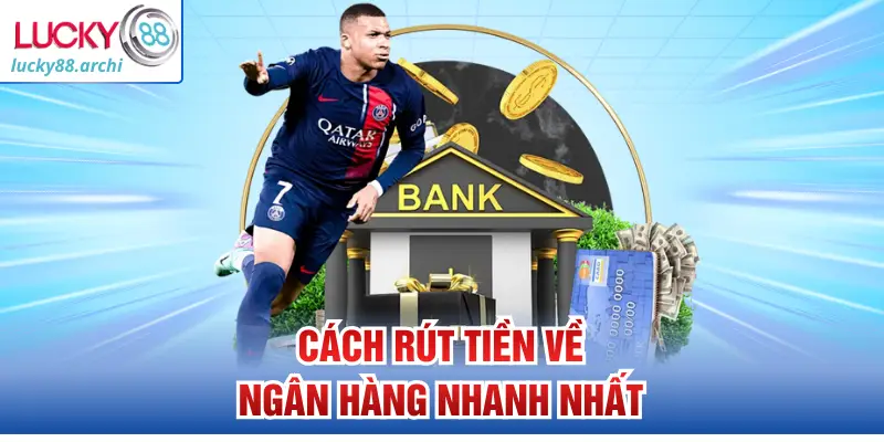 Cách rút tiền về ngân hàng nhanh nhất