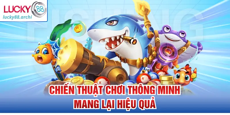 Chiến thuật chơi thông minh mang lại hiệu quả