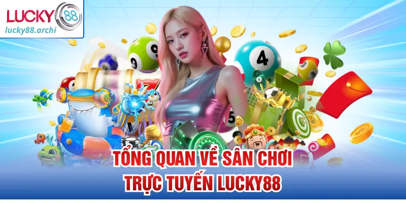 Tổng quan về sân chơi trực tuyến Lucky88